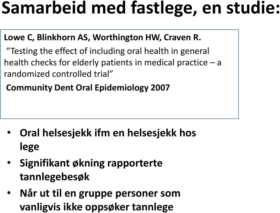 practice a randomized controlled trial Community Dent Oral Epidemiology 2007 Oral helsesjekk ifm en