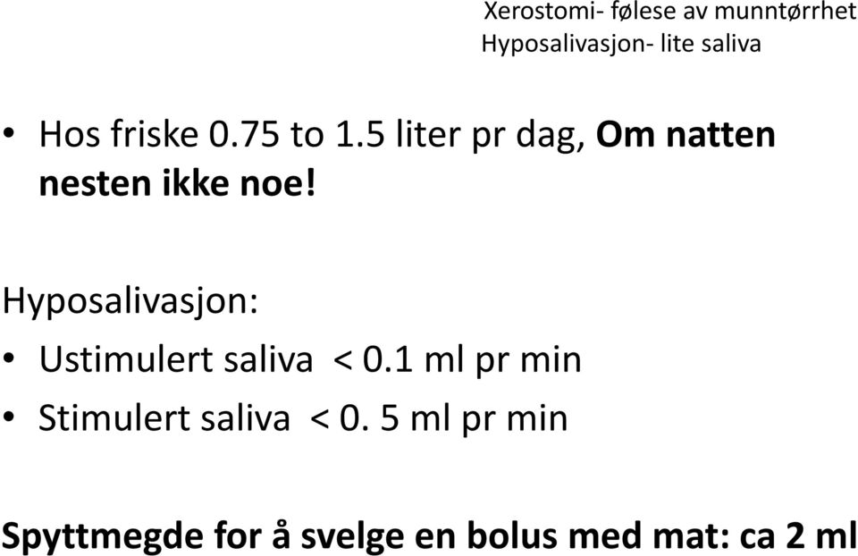 Hyposalivasjon: Ustimulert saliva < 0.