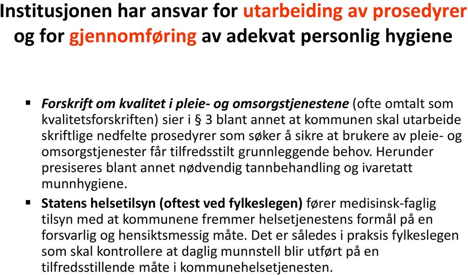 grunnleggende behov. Herunder presiseres blant annet nødvendig tannbehandling og ivaretatt munnhygiene.