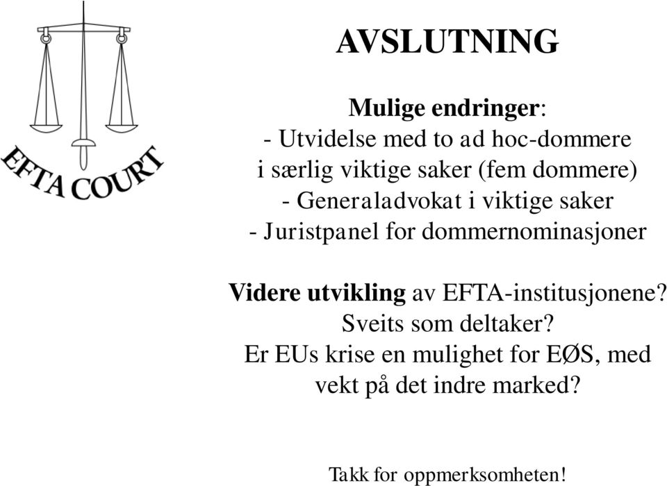 dommernominasjoner Videre utvikling av EFTA-institusjonene? Sveits som deltaker?