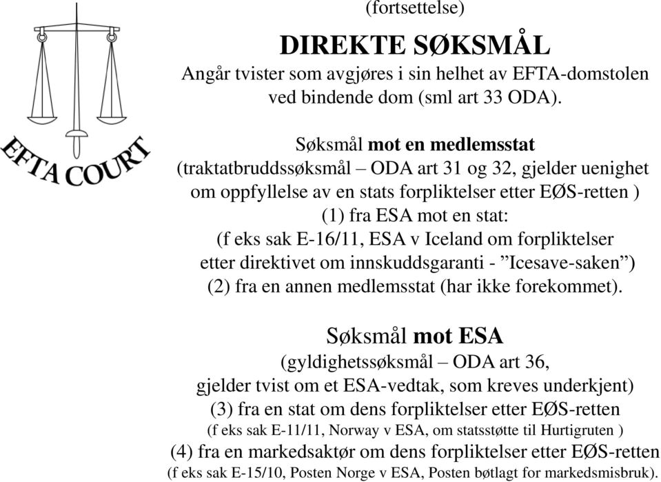 Iceland om forpliktelser etter direktivet om innskuddsgaranti - Icesave-saken ) (2) fra en annen medlemsstat (har ikke forekommet).