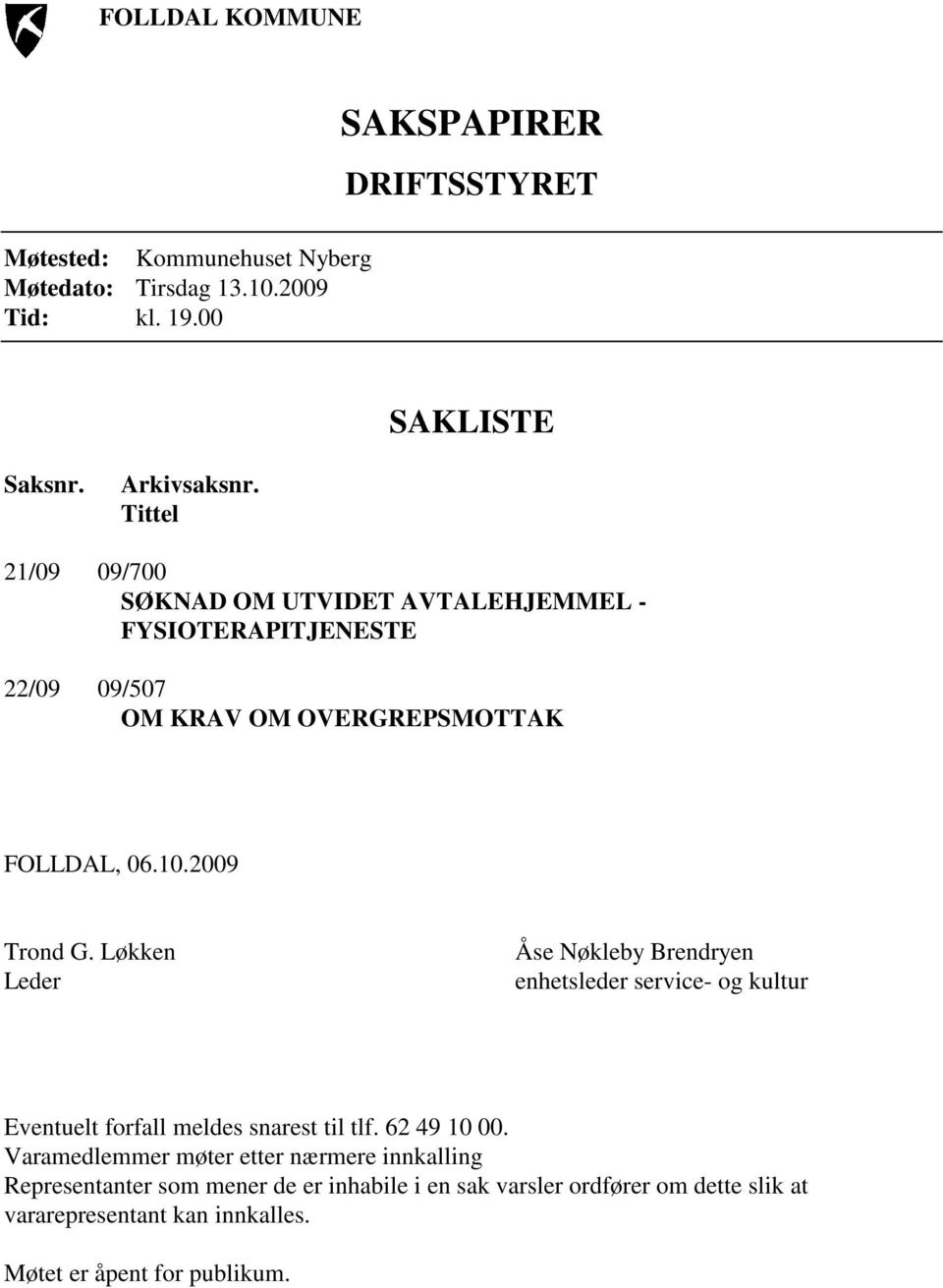 Løkken Leder Åse Nøkleby Brendryen enhetsleder service- og kultur Eventuelt forfall meldes snarest til tlf. 62 49 10 00.