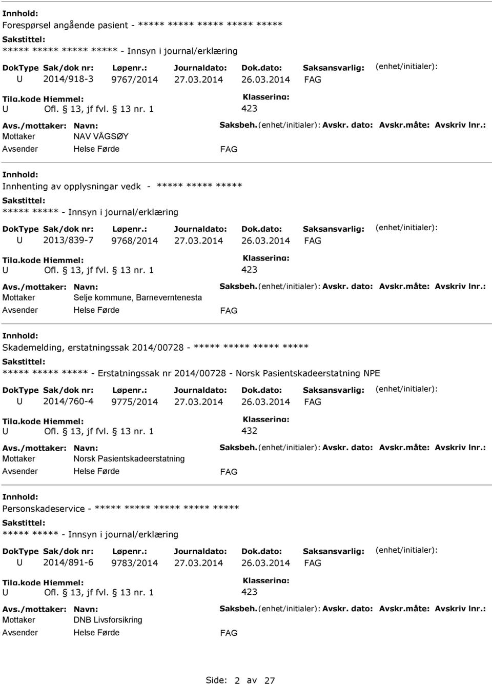 2014/00728 - - Erstatningssak nr 2014/00728 - Norsk asientskadeerstatning NE 2014/760-4 9775/2014 432 Mottaker Norsk