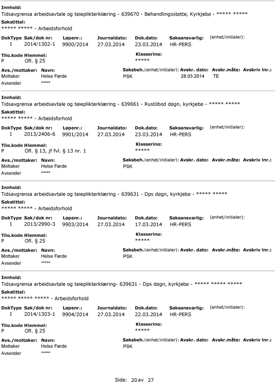 03.2014 HR-ERS Ofl. 25 SK Tidsavgrensa arbeidsavtale og teieplikterklæring- 639631 - Dps døgn, kyrkjebø - - Arbeidsforhold 2014/1303-1 9904/2014 22.03.2014 HR-ERS Ofl. 25 SK Side: 20 av 27