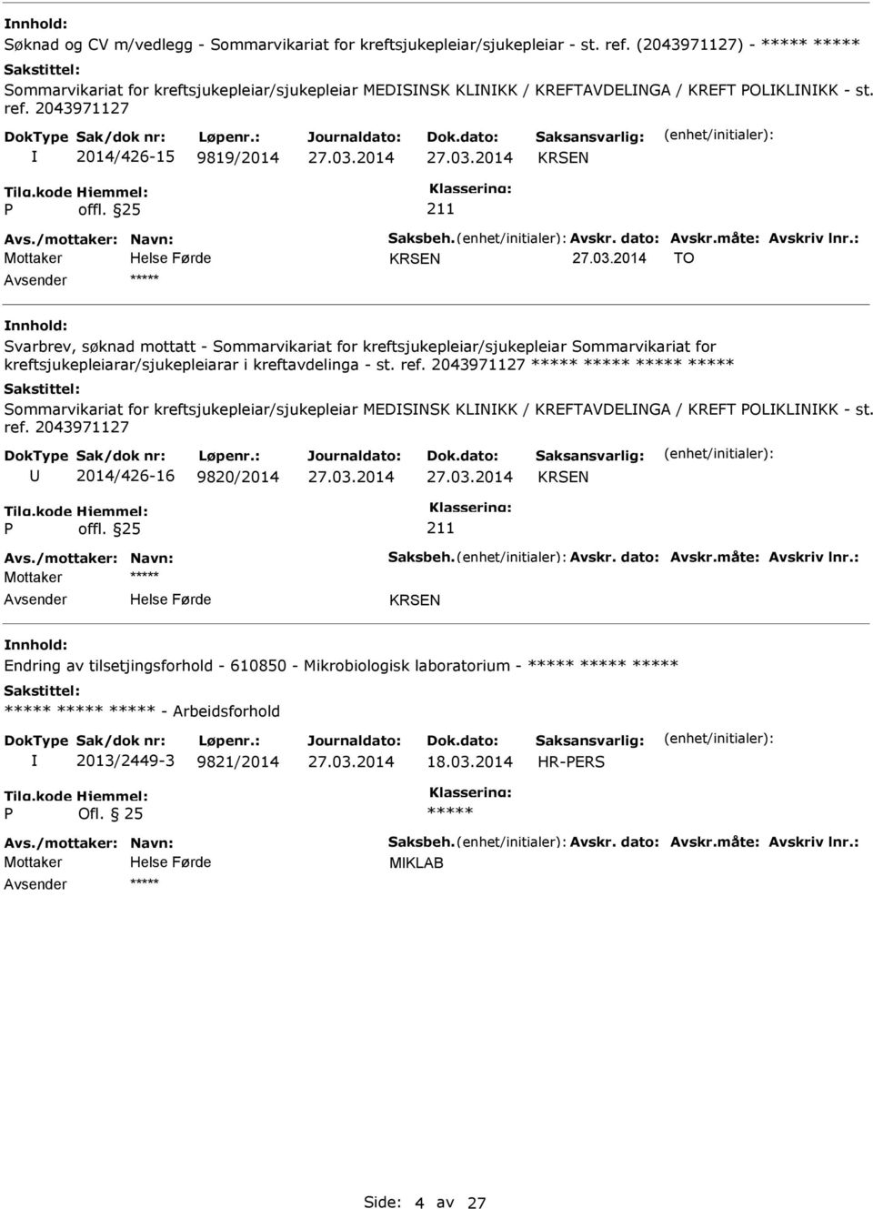 2043971127 2014/426-15 9819/2014 KRSEN KRSEN TO Svarbrev, søknad mottatt - Sommarvikariat for kreftsjukepleiar/sjukepleiar Sommarvikariat for kreftsjukepleiarar/sjukepleiarar i