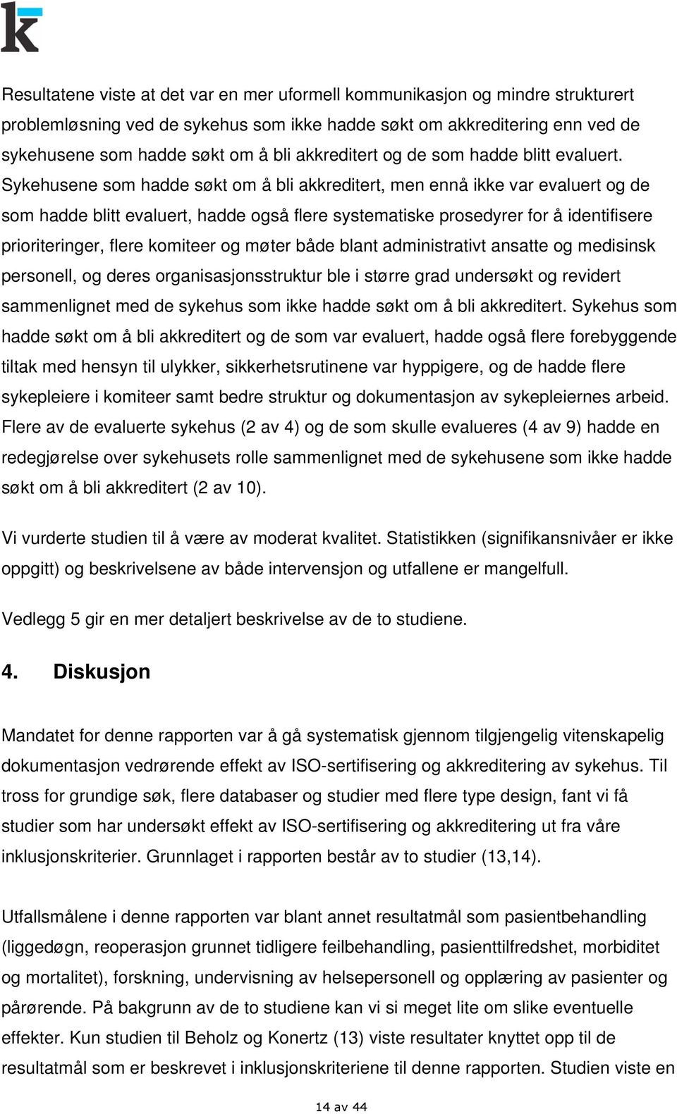 Sykehusene som hadde søkt om å bli akkreditert, men ennå ikke var evaluert og de som hadde blitt evaluert, hadde også flere systematiske prosedyrer for å identifisere prioriteringer, flere komiteer