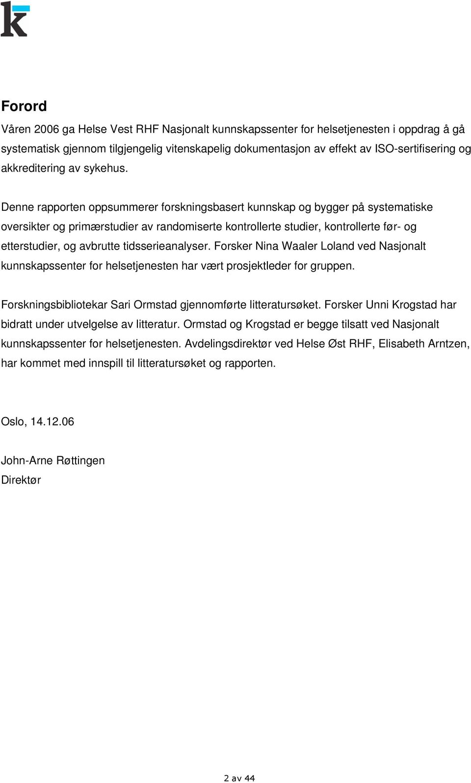 Denne rapporten oppsummerer forskningsbasert kunnskap og bygger på systematiske oversikter og primærstudier av randomiserte kontrollerte studier, kontrollerte før- og etterstudier, og avbrutte