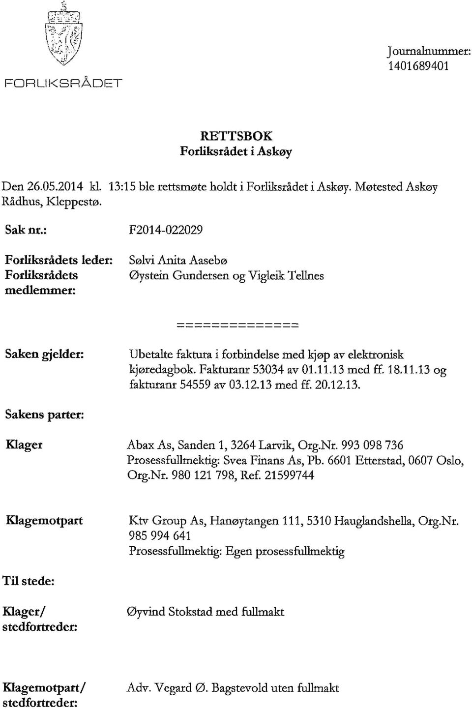 Fakturanr 53034 av 01.11.13 med ff. 18.11.13 og fakturanr 54559 av 03.12.13 med ff. 20.12.13. Sakens parter: Klaget Abax As, Sanden 1, 3264 Larvik, Org.Nr.