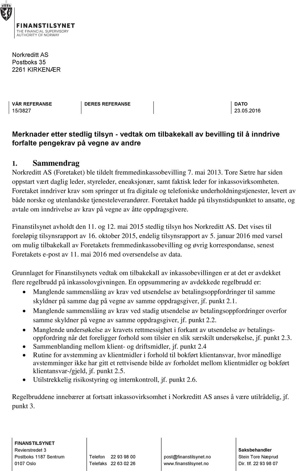 Sammendrag Norkreditt AS (Foretaket) ble tildelt fremmedinkassobevilling 7. mai 2013.