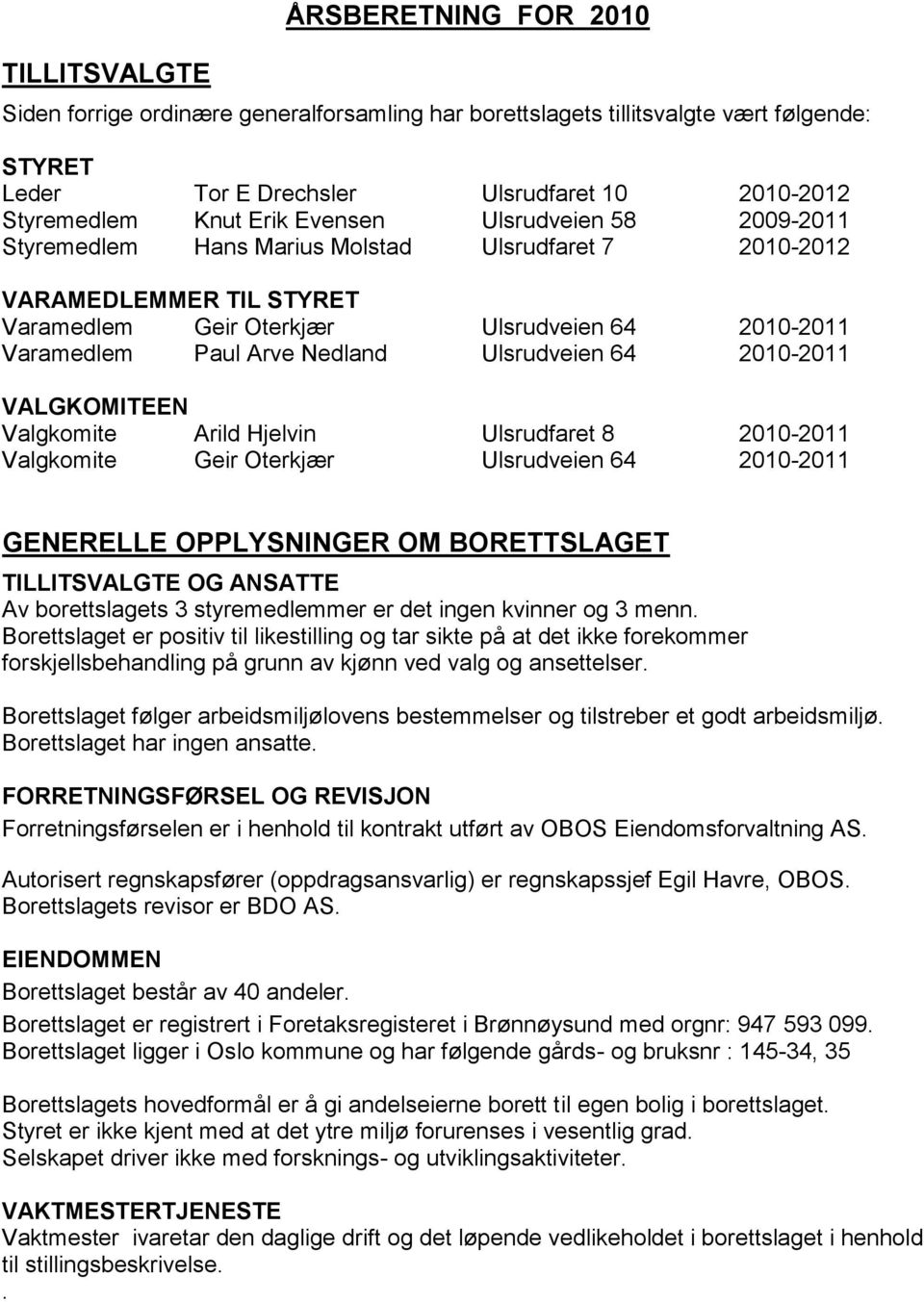 Ulsrudveien 64 2010-2011 VALGKOMITEEN Valgkomite Arild Hjelvin Ulsrudfaret 8 2010-2011 Valgkomite Geir Oterkjær Ulsrudveien 64 2010-2011 GENERELLE OPPLYSNINGER OM BORETTSLAGET TILLITSVALGTE OG