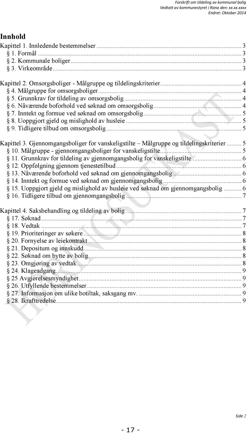 Nåværende boforhold ved søknad om omsorgsbolig... 4 7. Inntekt og formue ved søknad om omsorgsbolig... 5 8. Uoppgjort gjeld og mislighold av husleie... 5 9. Tidligere tilbud om omsorgsbolig.