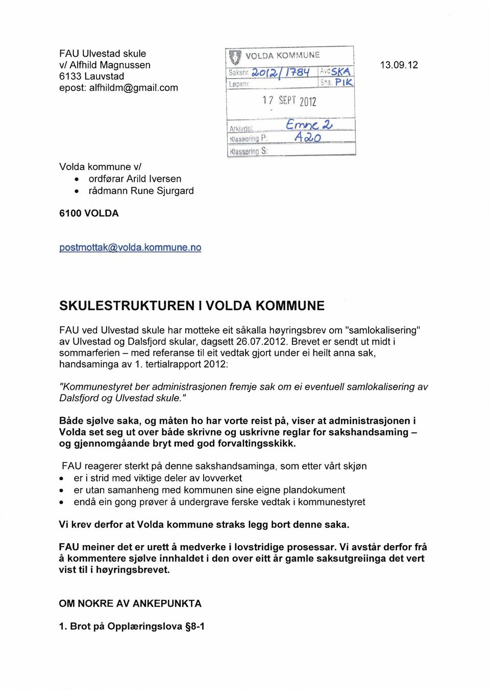 07.2012. Brevet er sendt ut midt i sommarferien med referanse til eit vedtak gjort under ei heilt anna sak, handsaminga av 1.