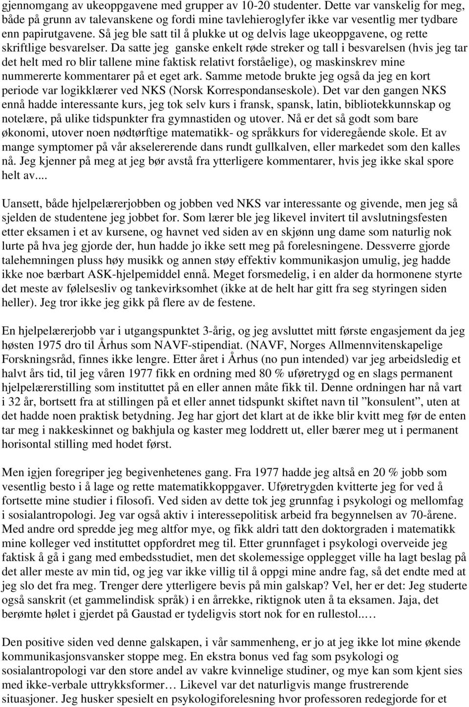 Da satte jeg ganske enkelt røde streker og tall i besvarelsen (hvis jeg tar det helt med ro blir tallene mine faktisk relativt forståelige), og maskinskrev mine nummererte kommentarer på et eget ark.