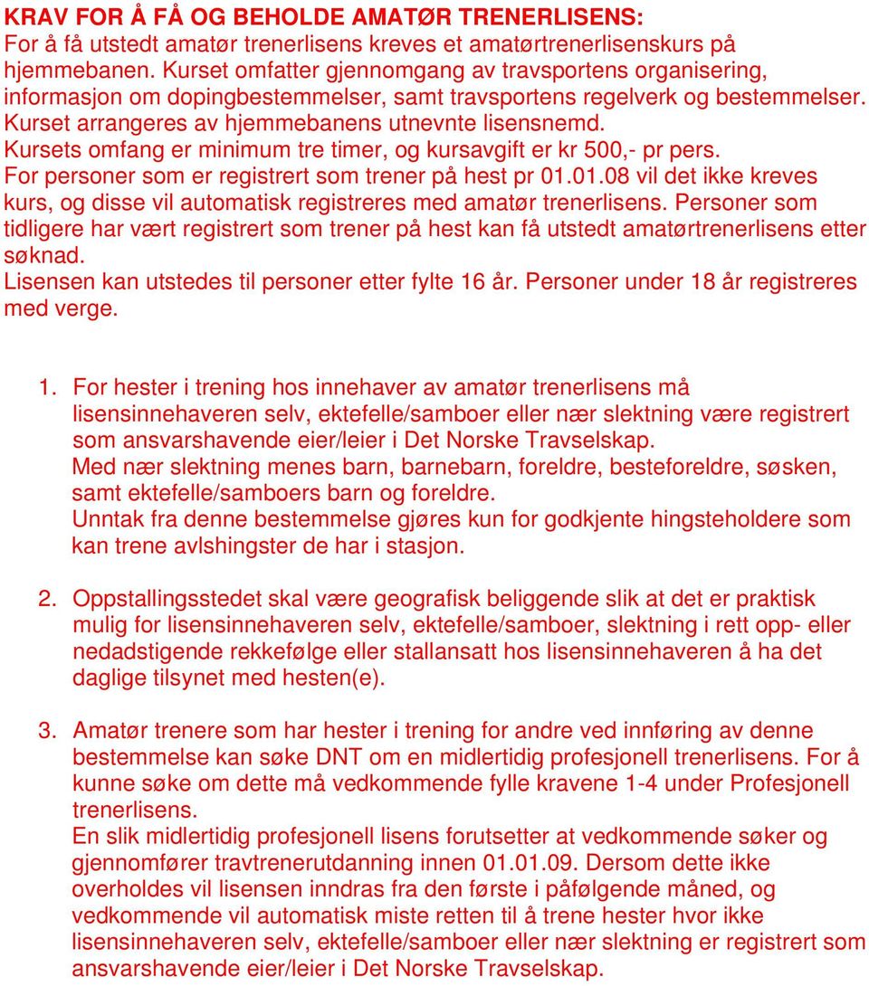 Kursets omfang er minimum tre timer, og kursavgift er kr 500,- pr pers. For personer som er registrert som trener på hest pr 01.