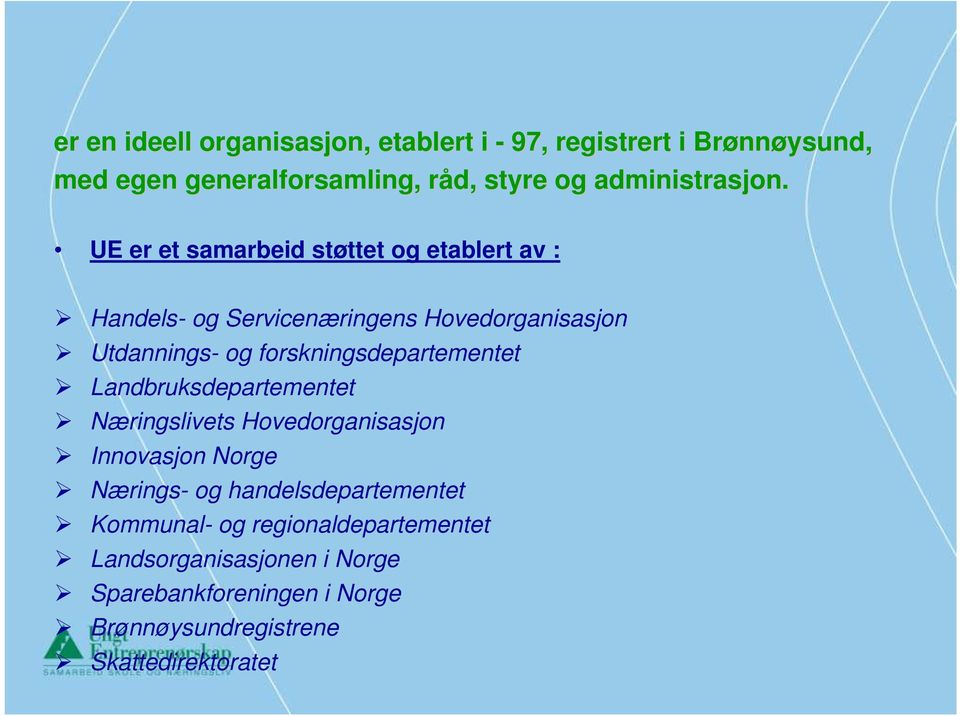 UE er et samarbeid støttet og etablert av : Handels- og Servicenæringens Hovedorganisasjon Utdannings- og