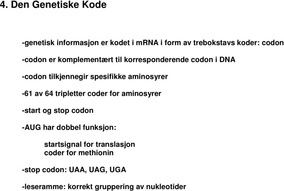 -61 av 64 tripletter coder for aminosyrer -start og stop codon -AUG har dobbel funksjon: startsignal