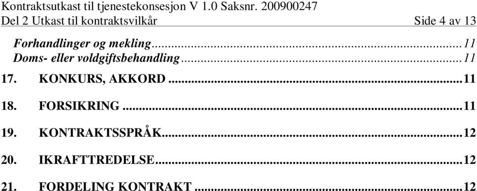 ..11 Doms- eller voldgiftsbehandling...11 17.