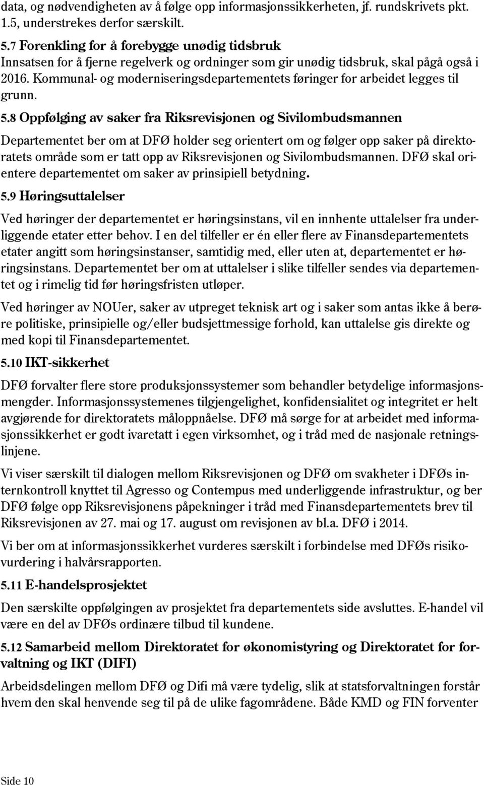 Kommunal- og moderniseringsdepartementets føringer for arbeidet legges til grunn. 5.