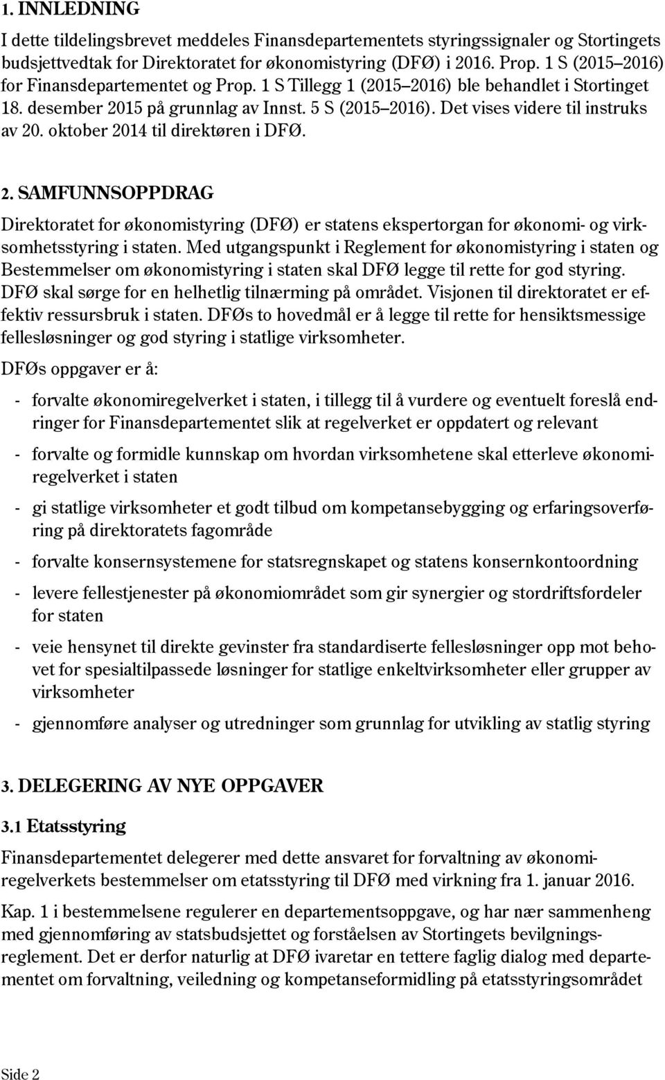 oktober 2014 til direktøren i DFØ. 2. SAMFUNNSOPPDRAG Direktoratet for økonomistyring (DFØ) er statens ekspertorgan for økonomi- og virksomhetsstyring i staten.