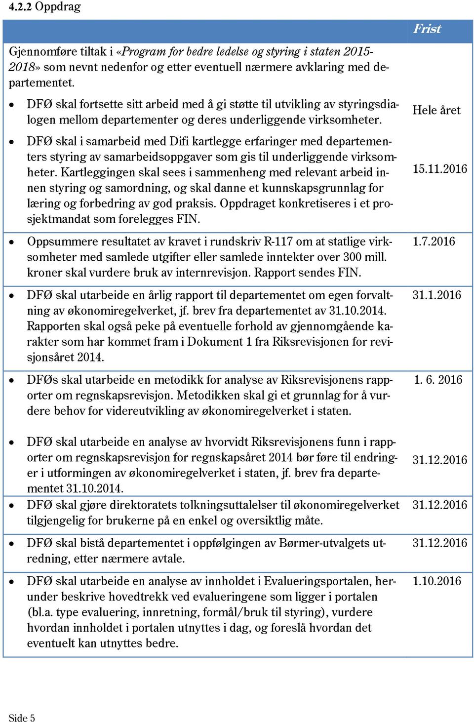 DFØ skal i samarbeid med Difi kartlegge erfaringer med departementers styring av samarbeidsoppgaver som gis til underliggende virksomheter.