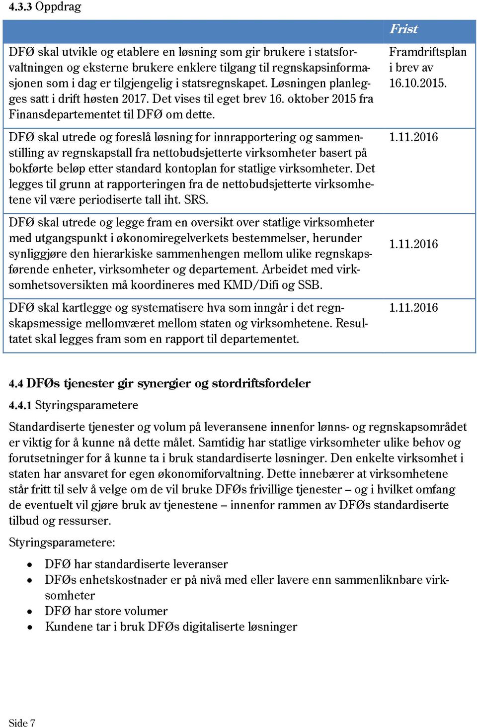 DFØ skal utrede og foreslå løsning for innrapportering og sammenstilling av regnskapstall fra nettobudsjetterte virksomheter basert på bokførte beløp etter standard kontoplan for statlige