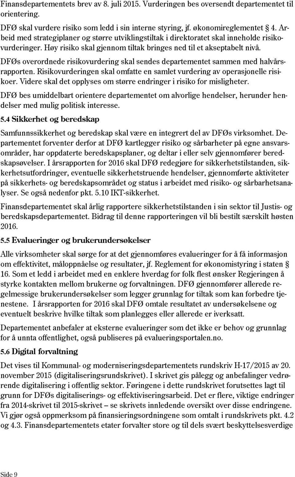 DFØs overordnede risikovurdering skal sendes departementet sammen med halvårsrapporten. Risikovurderingen skal omfatte en samlet vurdering av operasjonelle risikoer.