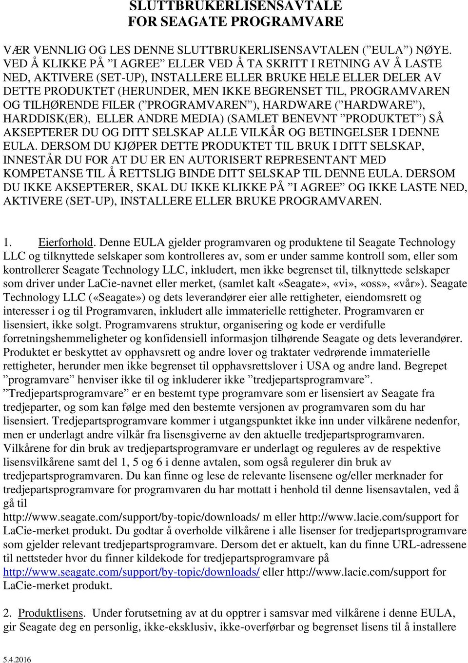 OG TILHØRENDE FILER ( PROGRAMVAREN ), HARDWARE ( HARDWARE ), HARDDISK(ER), ELLER ANDRE MEDIA) (SAMLET BENEVNT PRODUKTET ) SÅ AKSEPTERER DU OG DITT SELSKAP ALLE VILKÅR OG BETINGELSER I DENNE EULA.