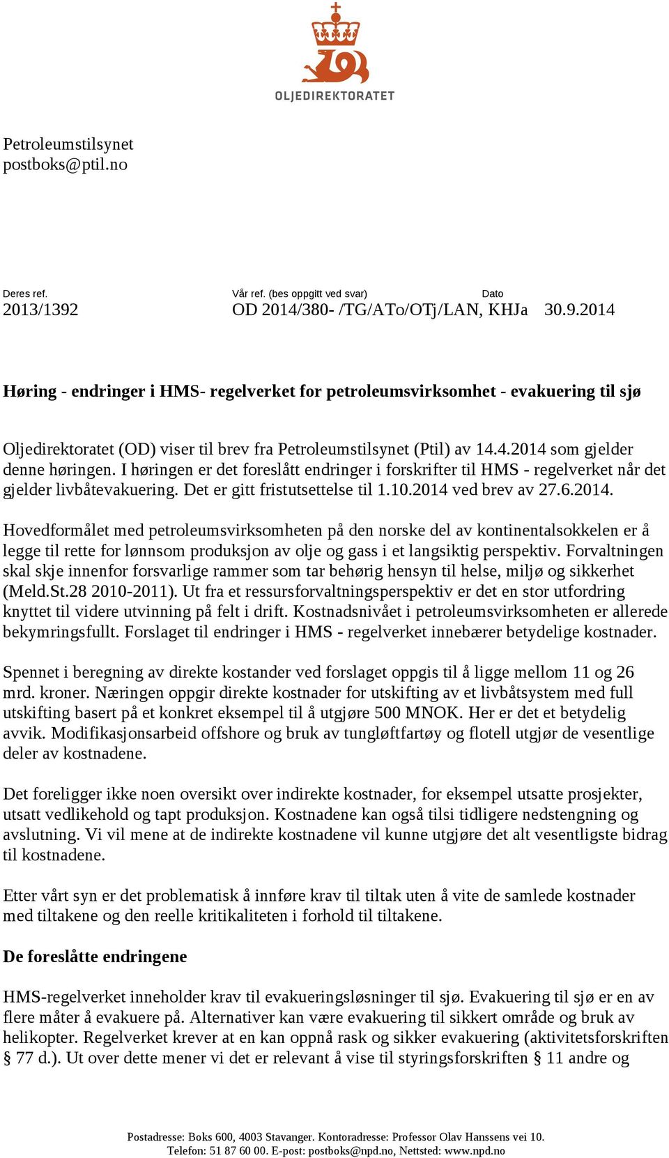 2014 Høring - endringer i HMS- regelverket for petroleumsvirksomhet - evakuering til sjø Oljedirektoratet (OD) viser til brev fra Petroleumstilsynet (Ptil) av 14.4.2014 som gjelder denne høringen.