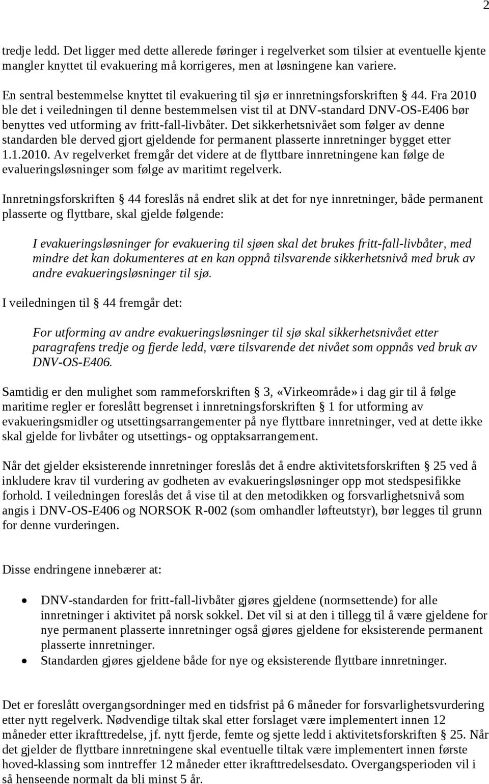 Fra 2010 ble det i veiledningen til denne bestemmelsen vist til at DNV-standard DNV-OS-E406 bør benyttes ved utforming av fritt-fall-livbåter.