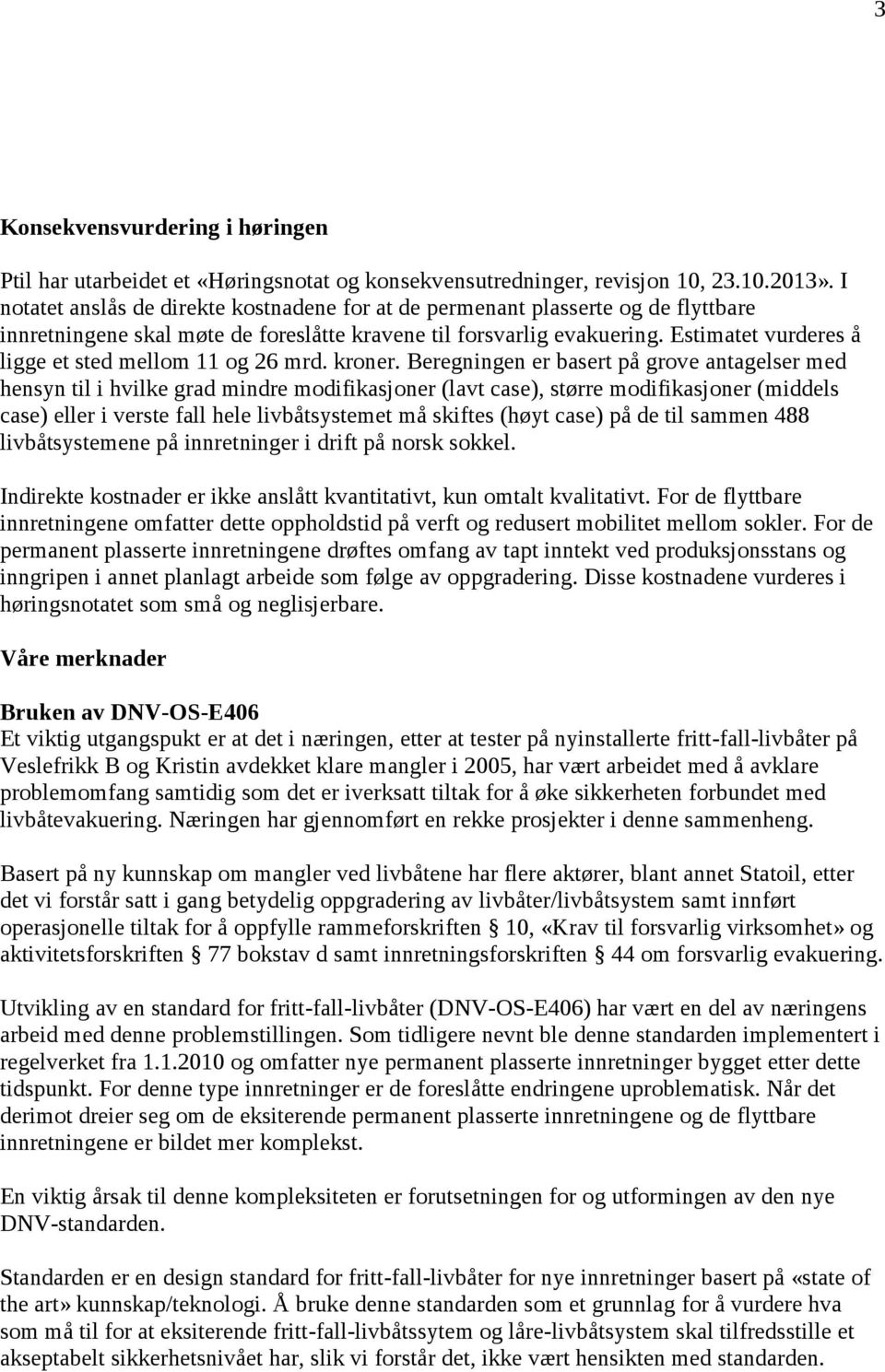 Estimatet vurderes å ligge et sted mellom 11 og 26 mrd. kroner.