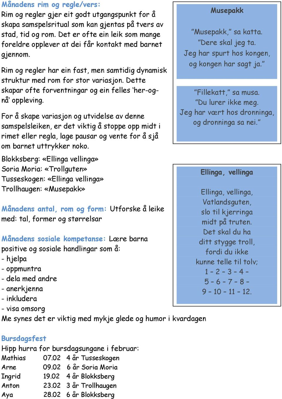 Dette skapar ofte forventningar og ein felles her-ognå oppleving.