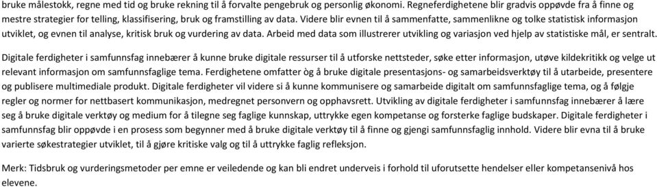 Videre blir evnen til å sammenfatte, sammenlikne og tolke statistisk informasjon utviklet, og evnen til analyse, kritisk bruk og vurdering av data.