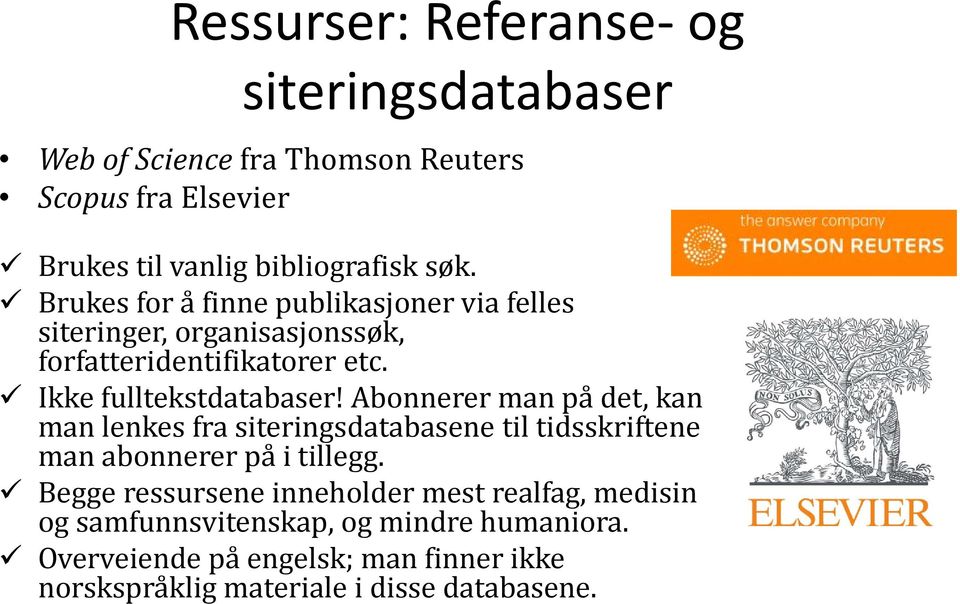 Abonnerer man på det, kan man lenkes fra siteringsdatabasene til tidsskriftene man abonnerer på i tillegg.