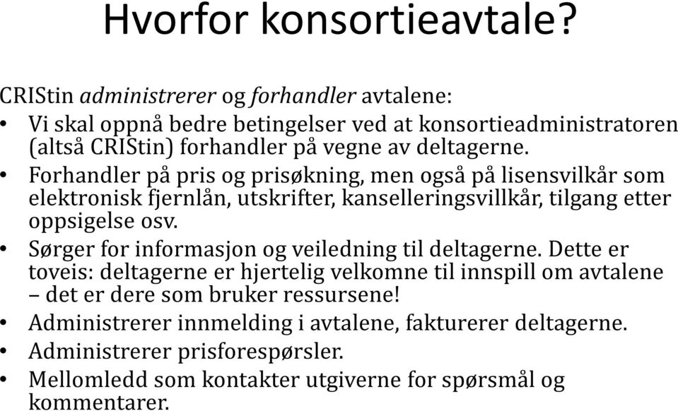 Forhandler på pris og prisøkning, men også på lisensvilkår som elektronisk fjernlån, utskrifter, kanselleringsvillkår, tilgang etter oppsigelse osv.