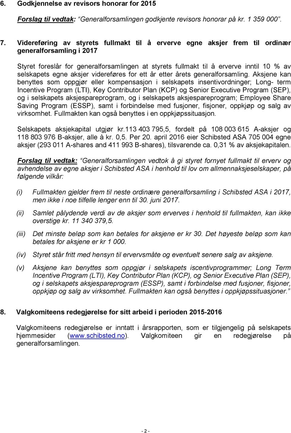 selskapets egne aksjer videreføres for ett år etter årets generalforsamling.