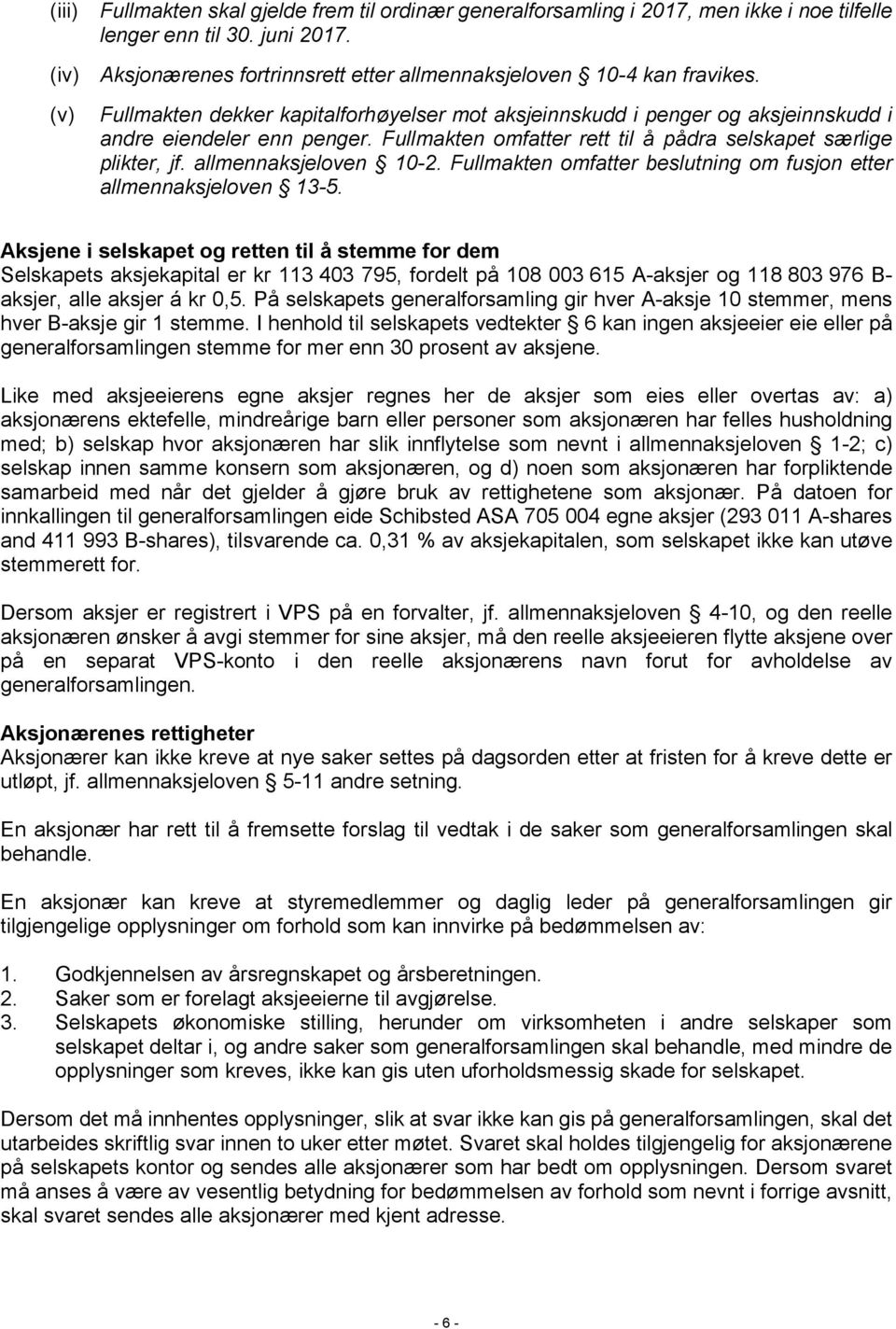 allmennaksjeloven 10-2. Fullmakten omfatter beslutning om fusjon etter allmennaksjeloven 13-5.