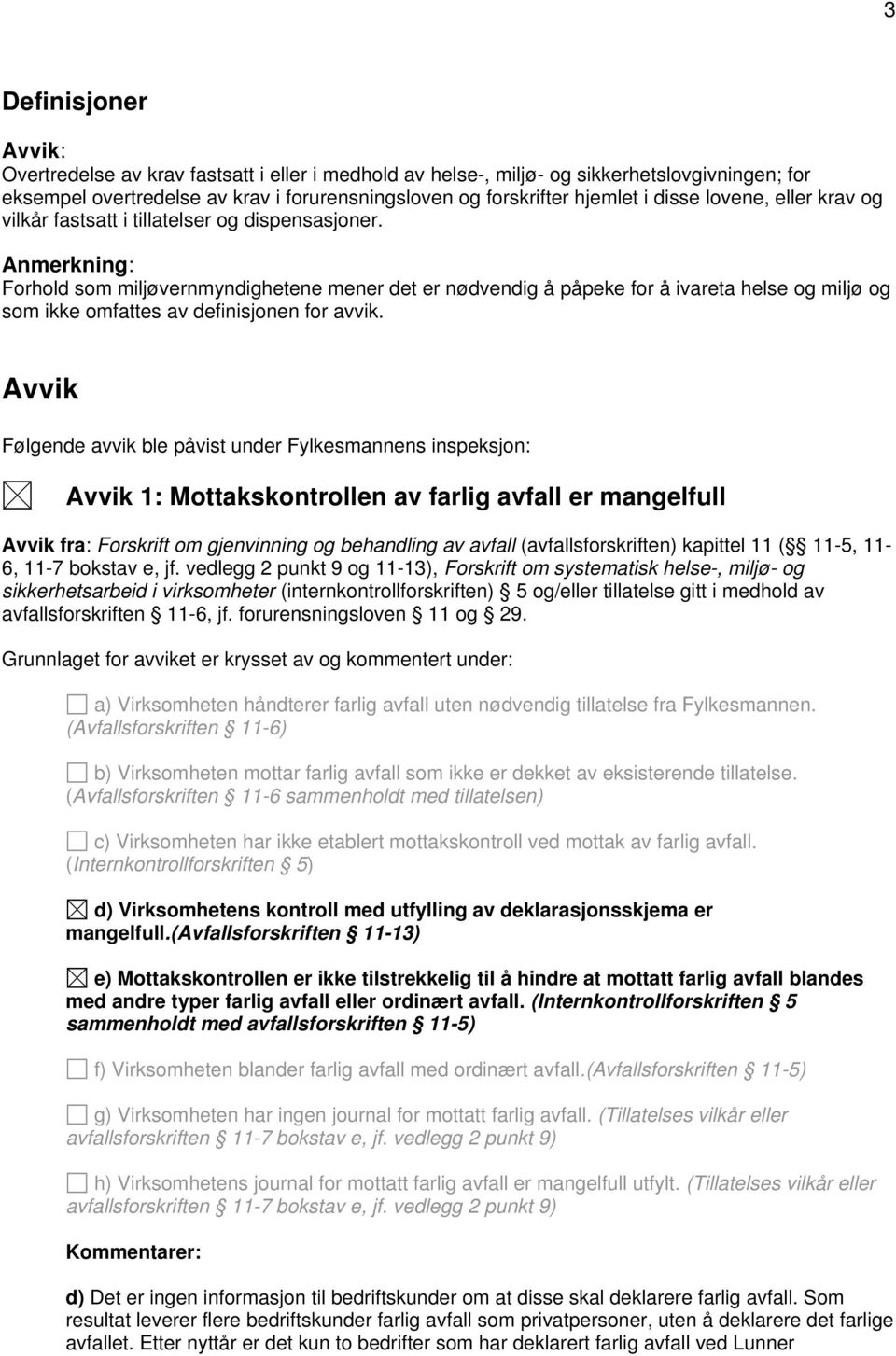 Anmerkning: Forhold som miljøvernmyndighetene mener det er nødvendig å påpeke for å ivareta helse og miljø og som ikke omfattes av definisjonen for avvik.