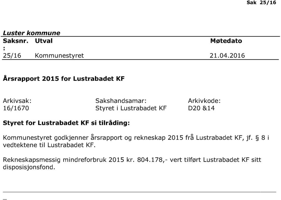 &14 Styret for Lustrabadet KF si tilråding : Kommunestyret godkjenner årsrapport og rekneskap 2015 frå