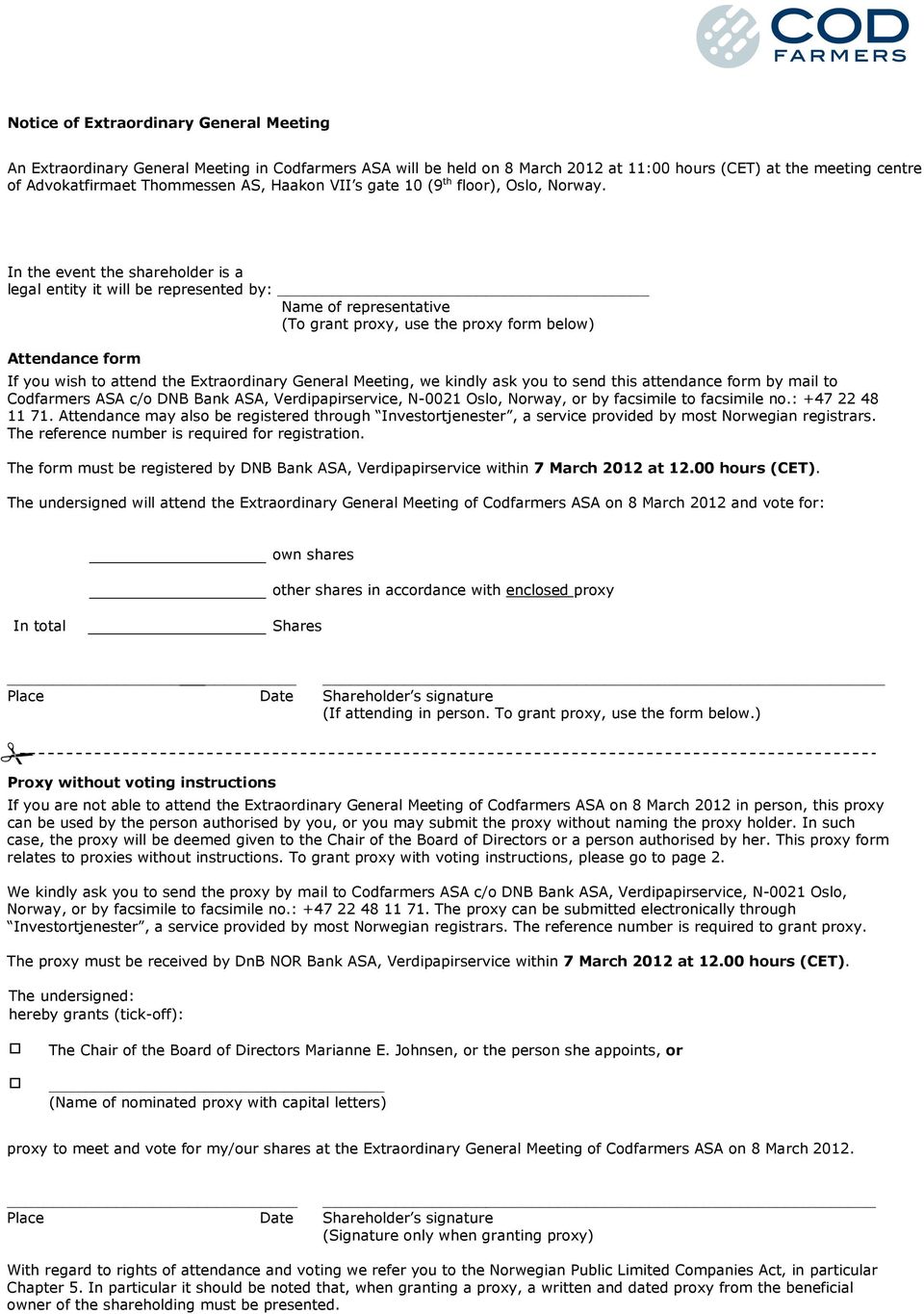 In the event the shareholder is a legal entity it will be represented by: Name of representative (To grant proxy, use the proxy form below) Attendance form If you wish to attend the Extraordinary