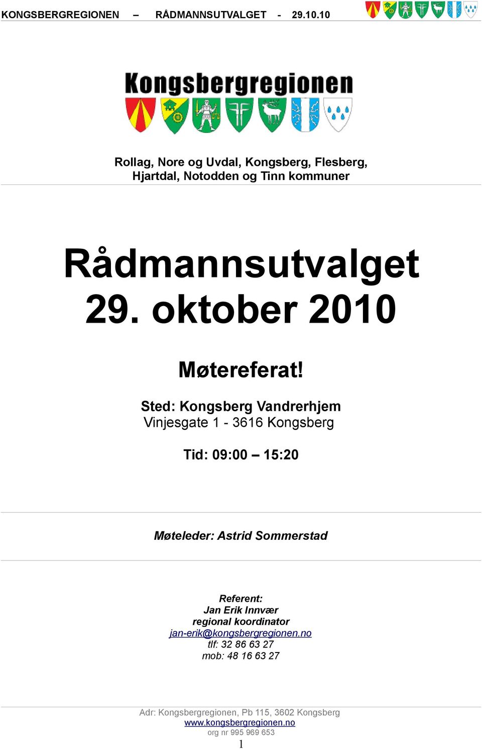 Sted: Kongsberg Vandrerhjem Vinjesgate 1-3616 Kongsberg Tid: 09:00 15:20 Møteleder: