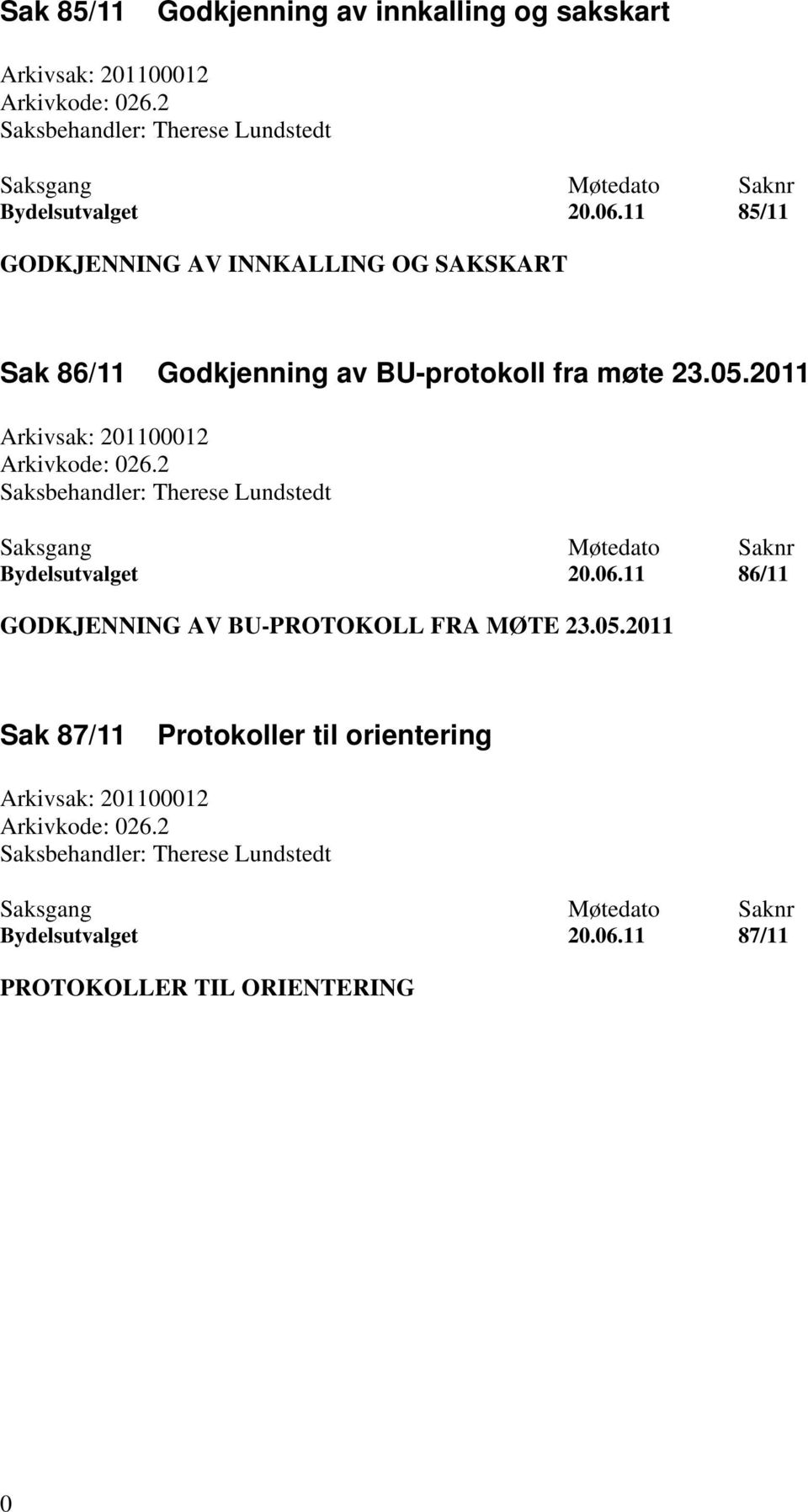 2 Saksbehandler: Therese Lundstedt Bydelsutvalget 20.06.11 86/11 GODKJENNING AV BU-PROTOKOLL FRA MØTE 23.05.