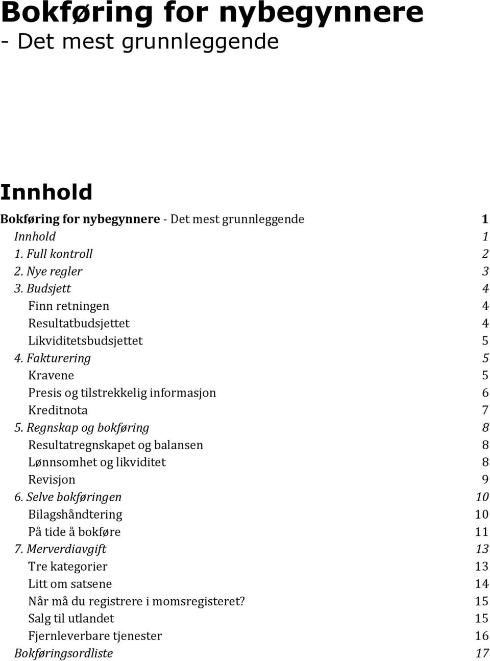 Regnskap og bokføring 8 Resultatregnskapet og balansen 8 Lønnsomhet og likviditet 8 Revisjon 9 6.