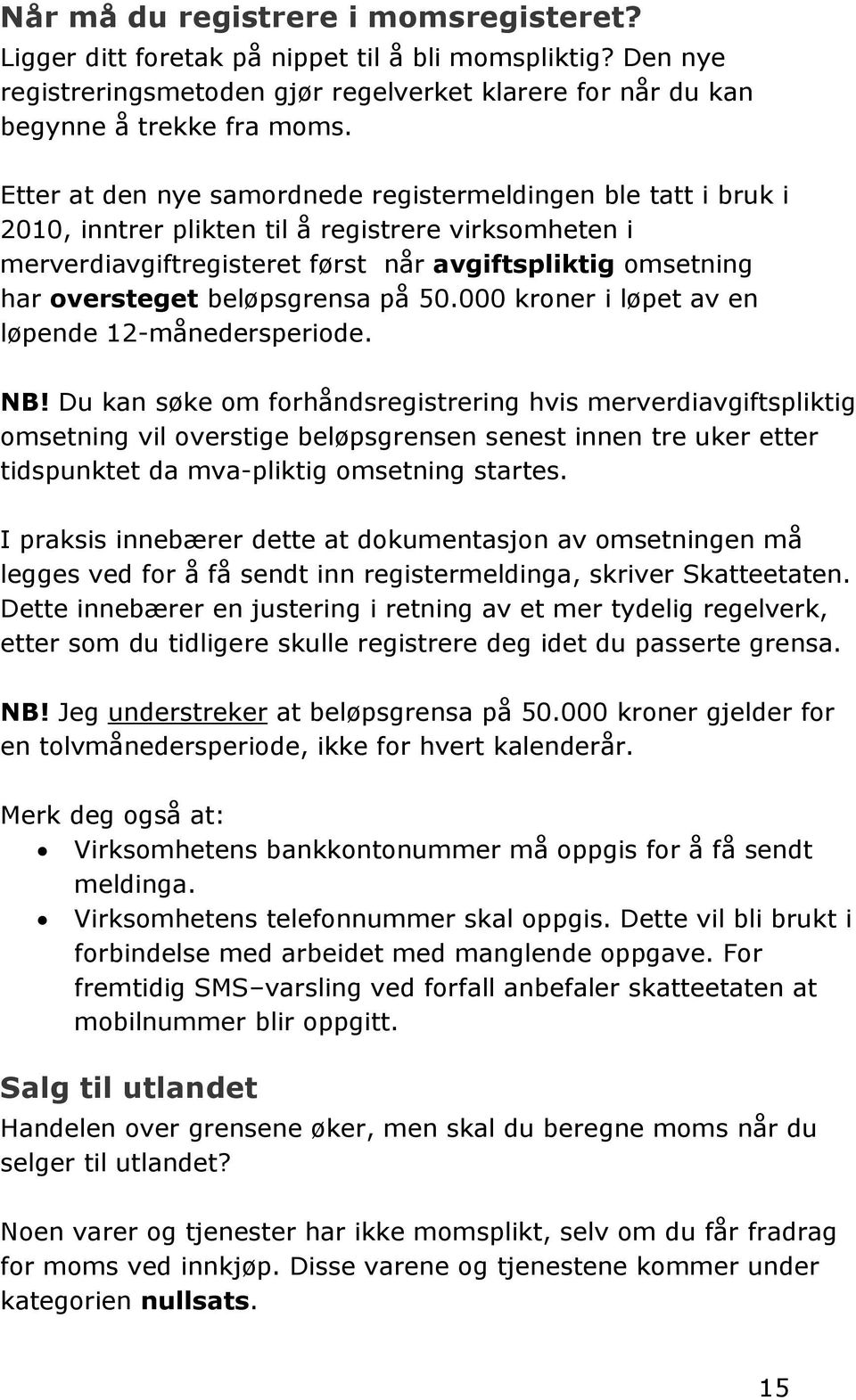 beløpsgrensa på 50.000 kroner i løpet av en løpende 12-månedersperiode. NB!