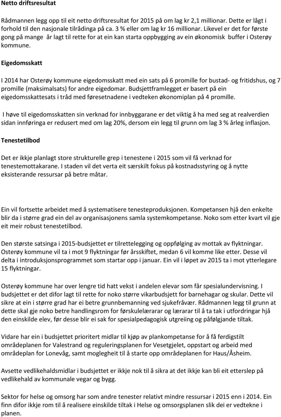 Eigedomsskatt I 2014 har Osterøy kommune eigedomsskatt med ein sats på 6 promille for bustad- og fritidshus, og 7 promille (maksimalsats) for andre eigedomar.