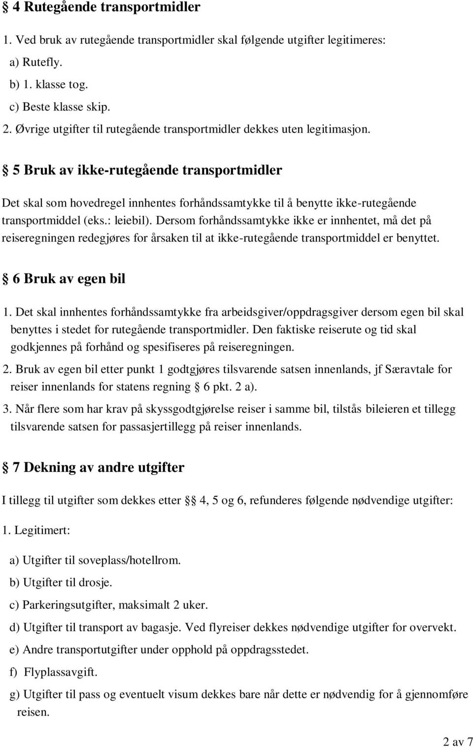 5 Bruk av ikke-rutegående transportmidler Det skal som hovedregel innhentes forhåndssamtykke til å benytte ikke-rutegående transportmiddel (eks.: leiebil).