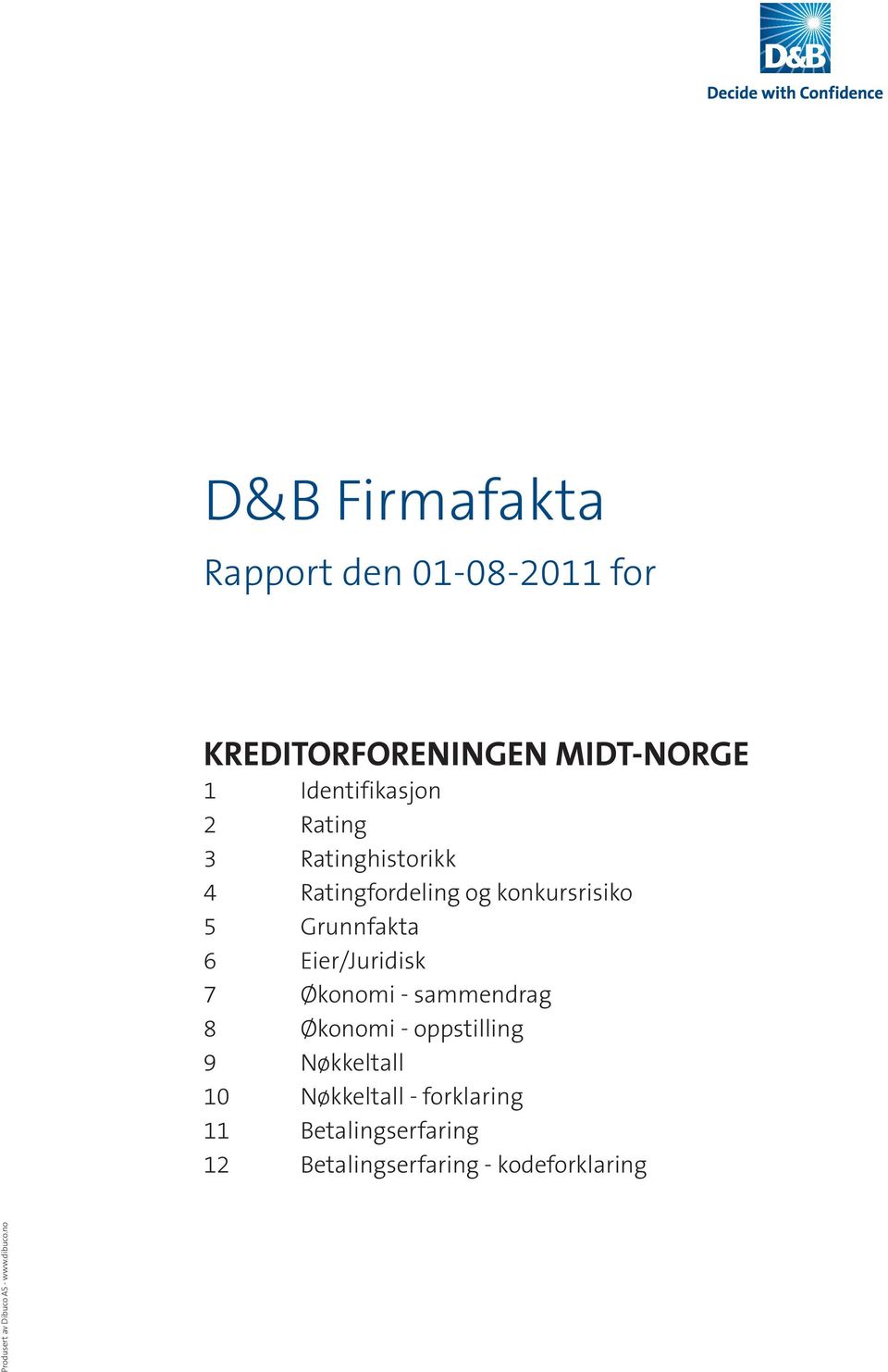 Økonomi - sammendrag 8 Økonomi - oppstilling 9 Nøkkeltall 10 Nøkkeltall - forklaring 11