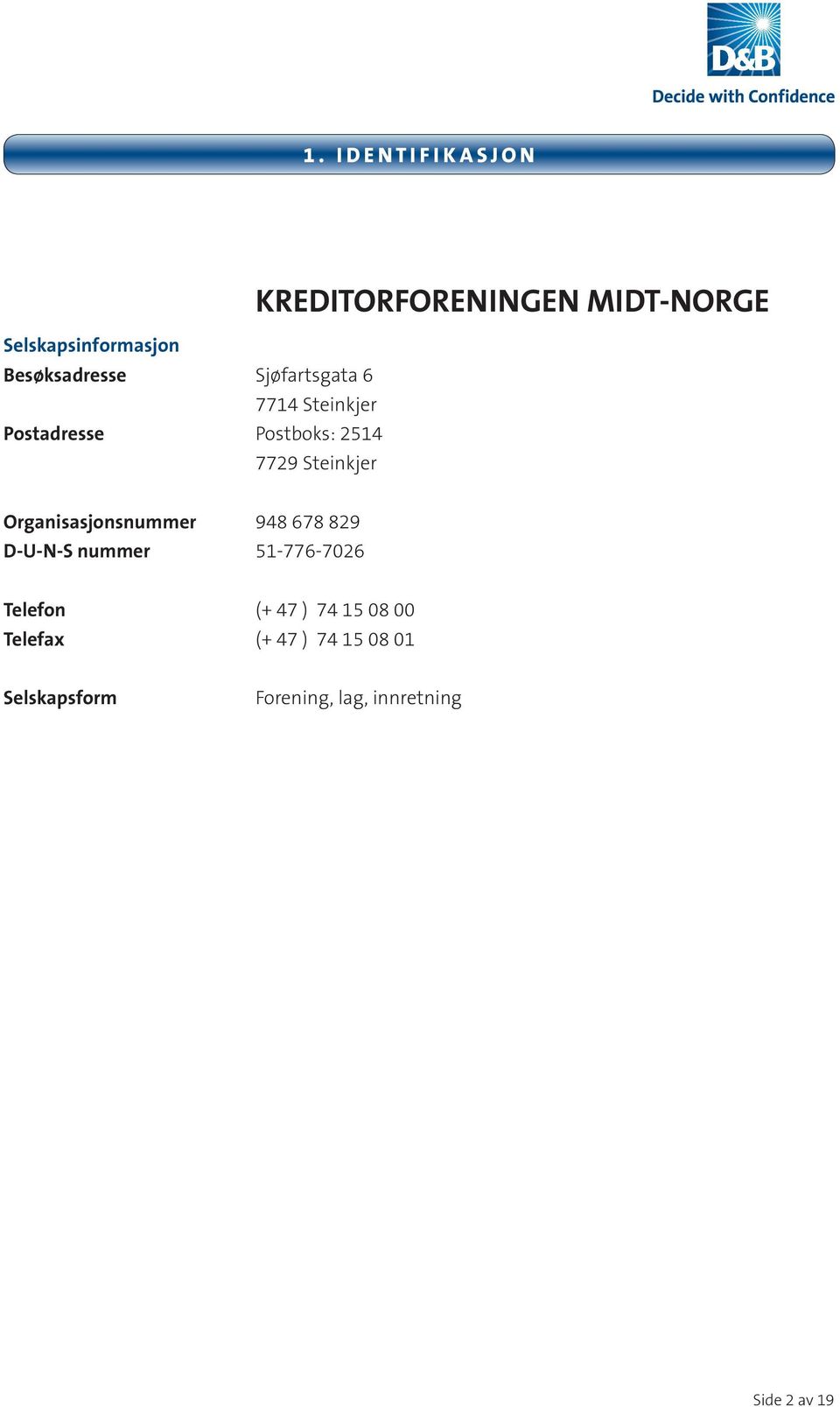 MIDT-NORGE Organisasjonsnummer 948 678 829 D-U-N-S nummer 51-776-7026 Telefon