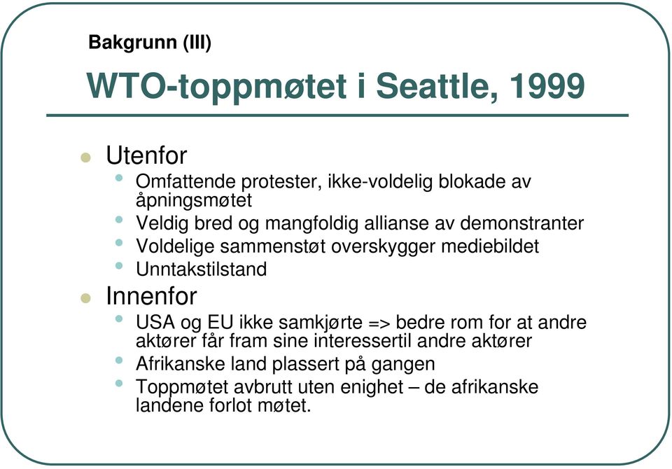 Unntakstilstand Innenfor USA og EU ikke samkjørte => bedre rom for at andre aktører får fram sine