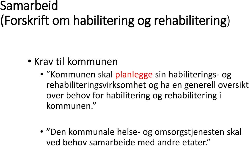 en generell oversikt over behov for habilitering og rehabilitering i kommunen.