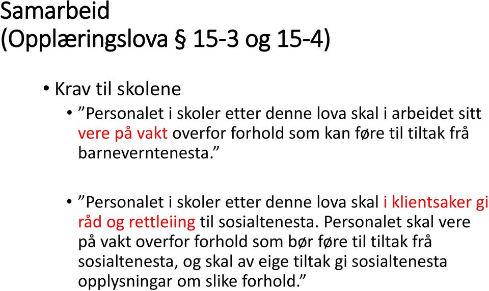 Personalet i skoler etter denne lova skal i klientsaker gi råd og rettleiing til sosialtenesta.